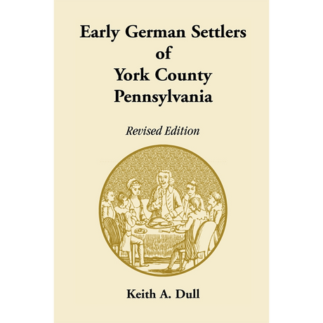Early German Settlers of York County, Pennsylvania, Revised Edition