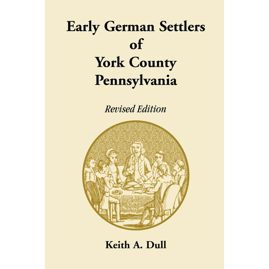 Early German Settlers of York County, Pennsylvania, Revised Edition