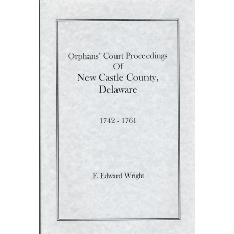 Orphans' Court Proceedings of New Castle County, Delaware, 1742-1761