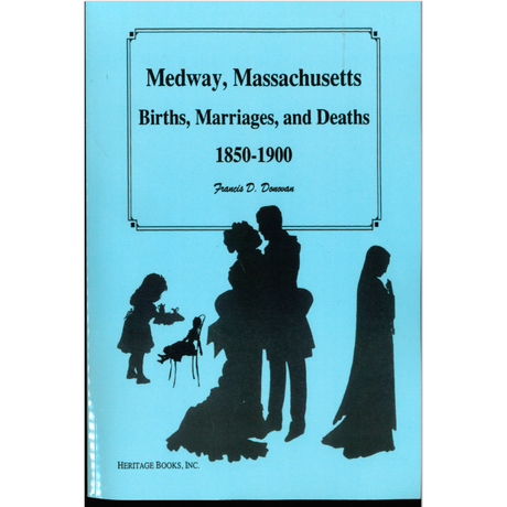 Medway, Massachusetts, Births, Marriages, and Deaths 1850-1900