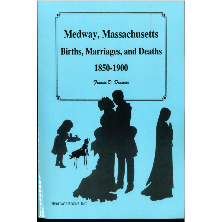 Medway, Massachusetts, Births, Marriages, and Deaths 1850-1900