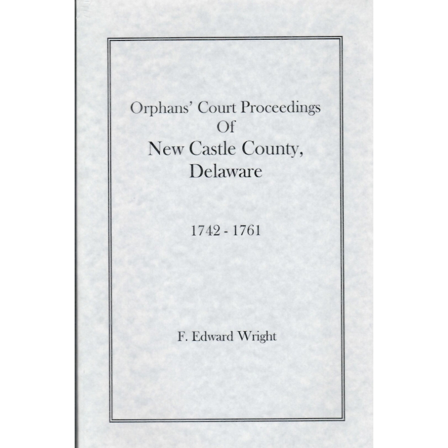 Orphans' Court Proceedings of New Castle County, Delaware, 1742-1761