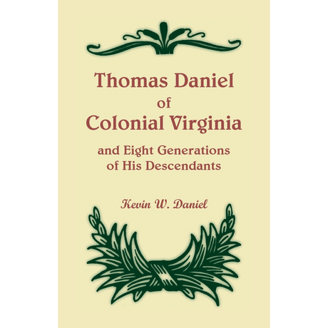 Thomas Daniel of Colonial Virginia and Eight Generations of His Descendants