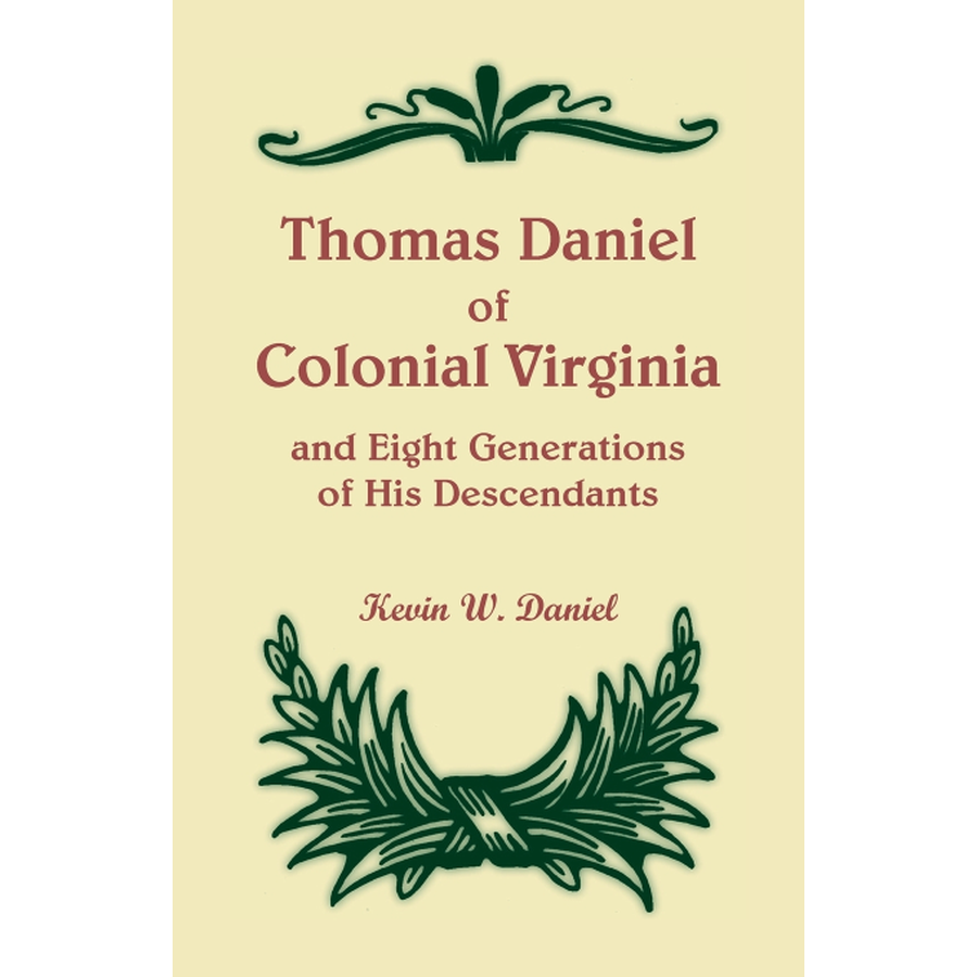 Thomas Daniel of Colonial Virginia and Eight Generations of His Descendants