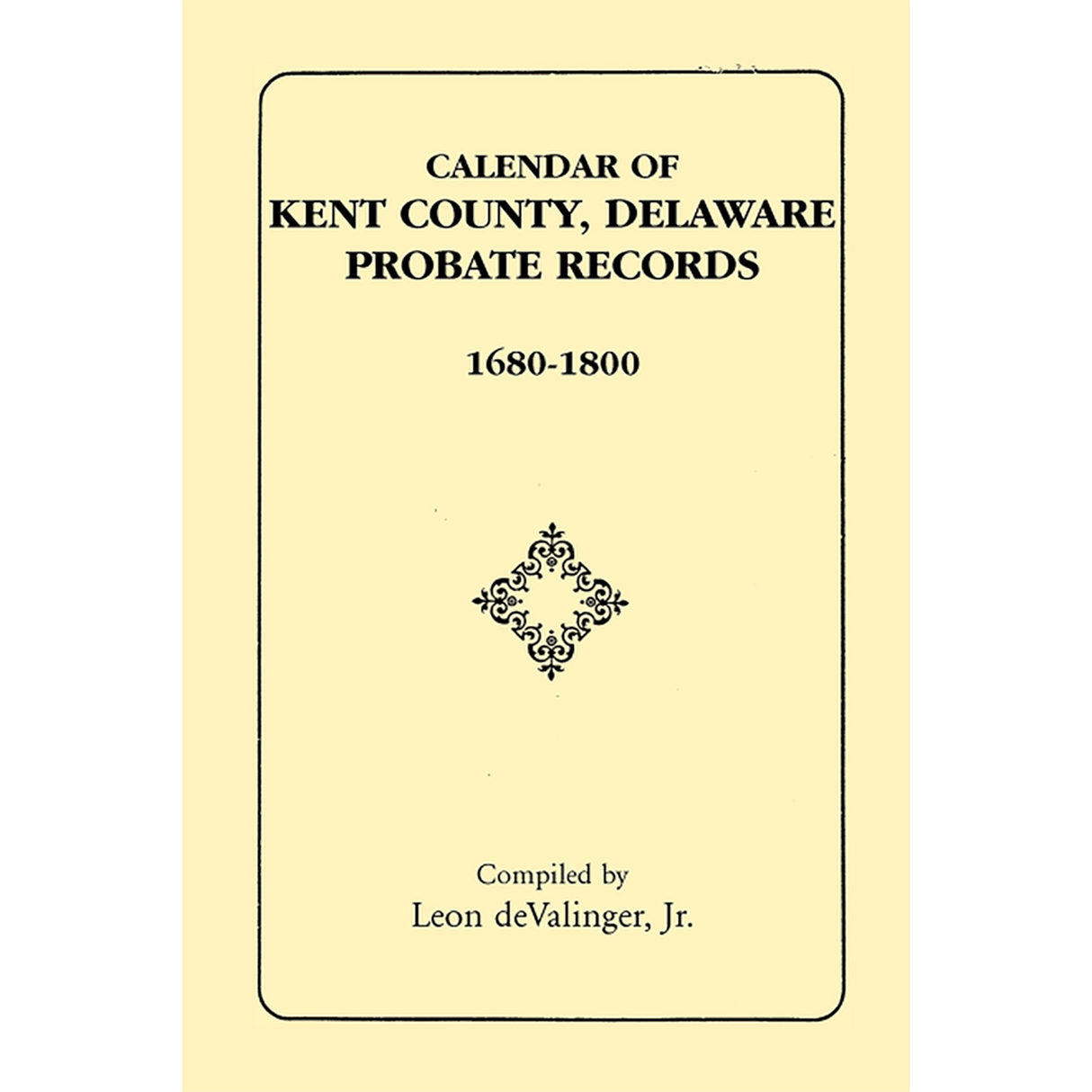 Calendar of Kent County, Delaware Probate Records, 1680-1800