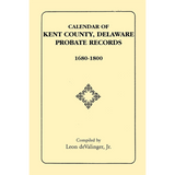 Calendar of Kent County, Delaware Probate Records, 1680-1800