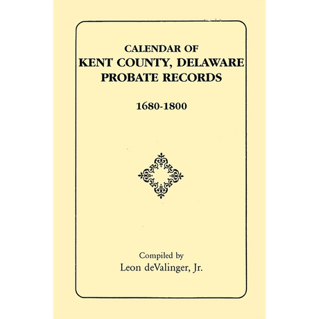 Calendar of Kent County, Delaware Probate Records, 1680-1800