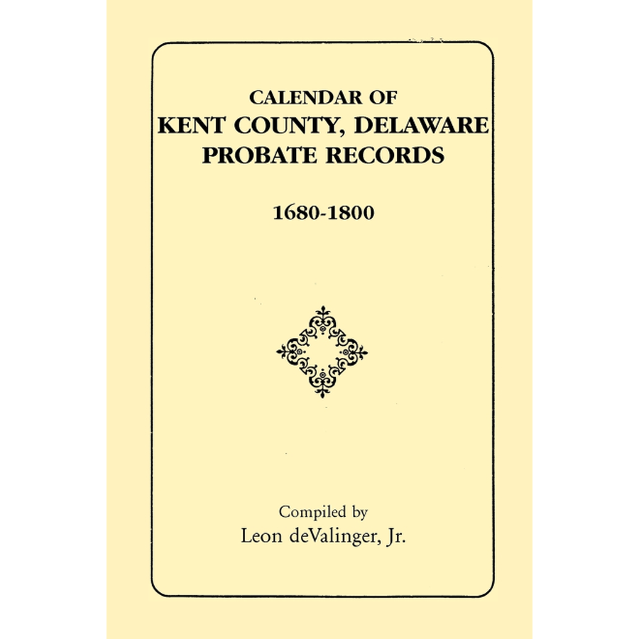 Calendar of Kent County, Delaware Probate Records, 1680-1800