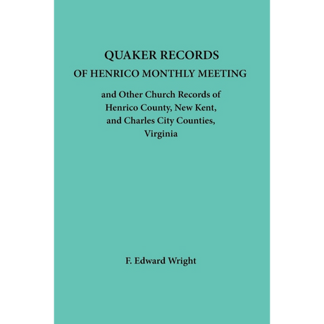 Quaker Records of Henrico Monthly Meeting and other Church Records of Henrico, New Kent and Charles City Counties, Virginia