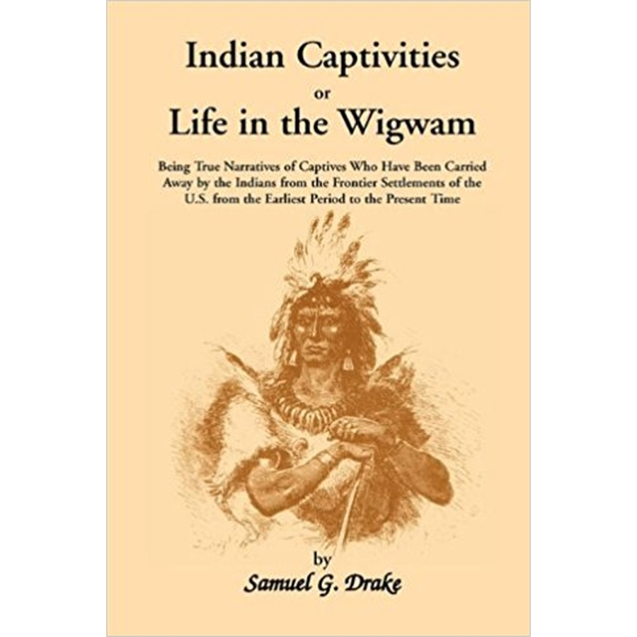 Indian Captivities, or Life in the Wigwam