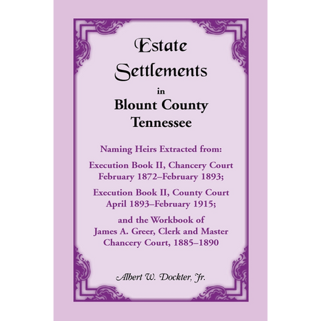 Estate Settlements of Blount County, Tennessee, 1872-1893