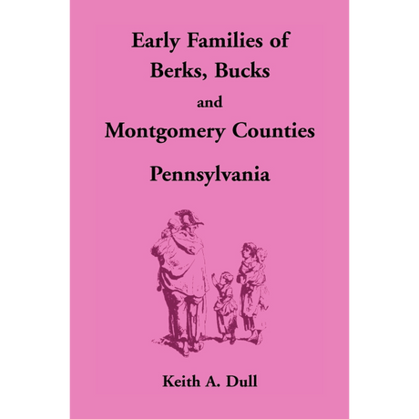 Early Families of Berks, Bucks and Montgomery Counties, Pennsylvania