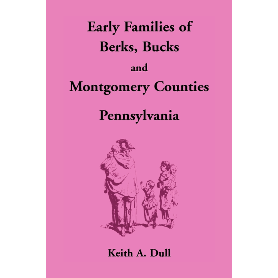 Early Families of Berks, Bucks and Montgomery Counties, Pennsylvania