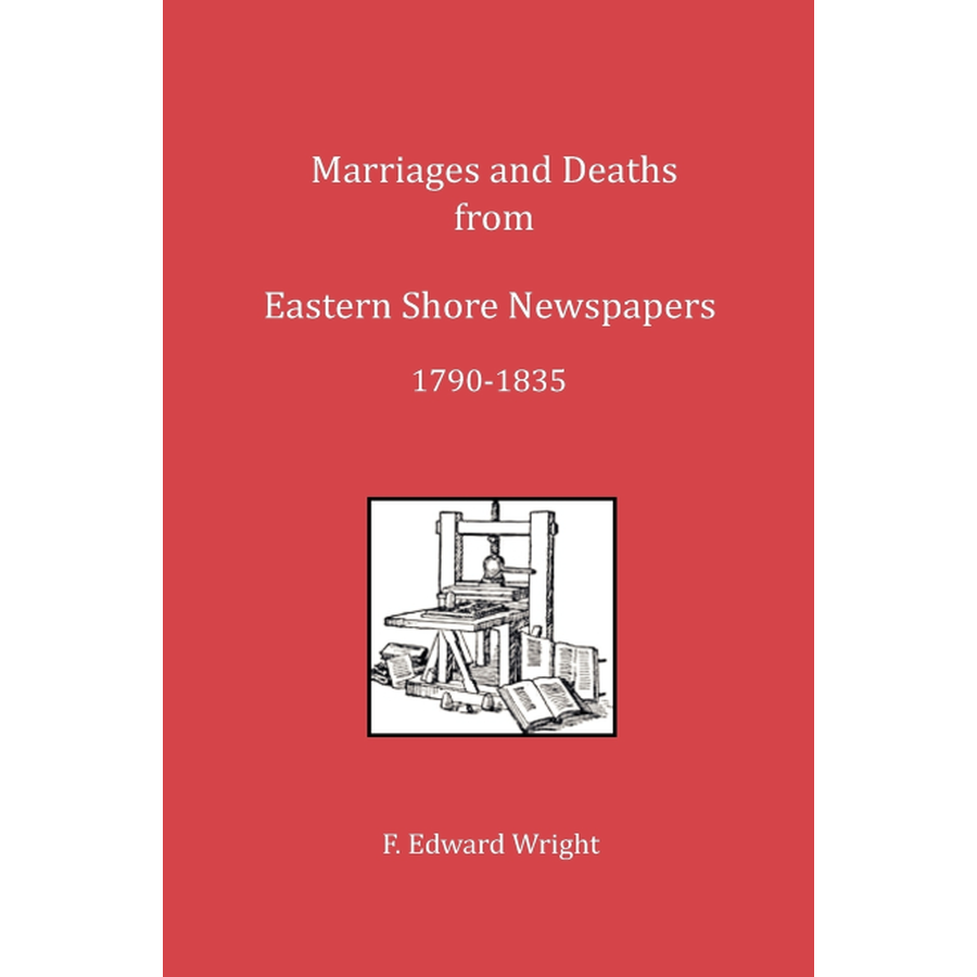 Marriages and Deaths from Eastern Shore [Maryland] Newspapers, 1790-1835