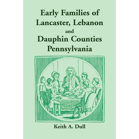 Early Families of Lancaster, Lebanon and Dauphin Counties, Pennsylvania