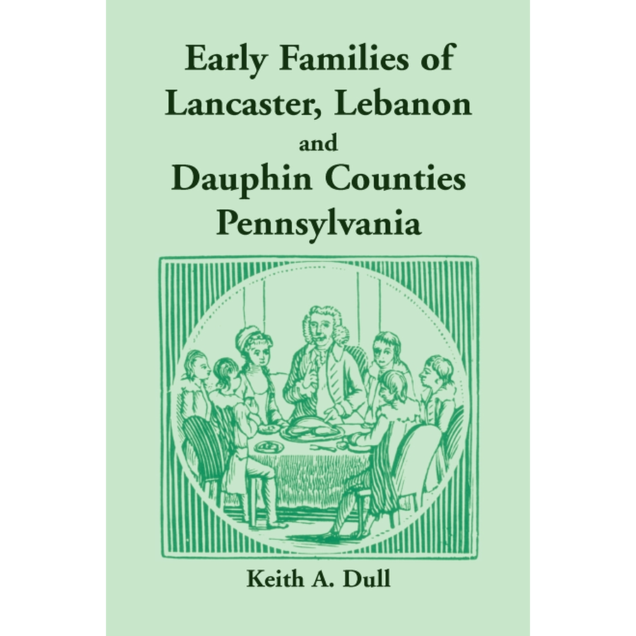 Early Families of Lancaster, Lebanon and Dauphin Counties, Pennsylvania