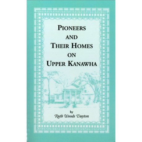 Pioneers and Their Homes on Upper Kanawha