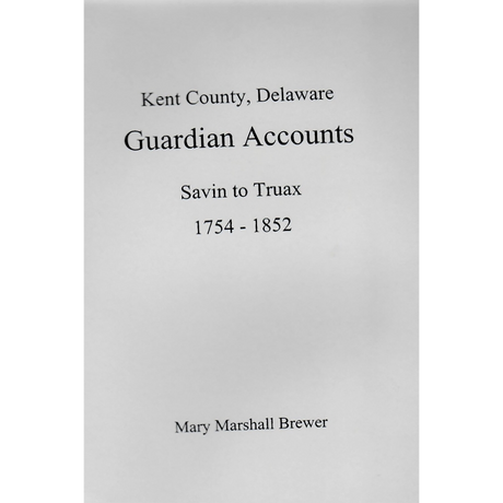 Kent County, Delaware Guardian Accounts: Savin to Truax, 1754-1852