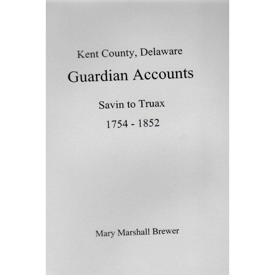 Kent County, Delaware Guardian Accounts: Savin to Truax, 1754-1852