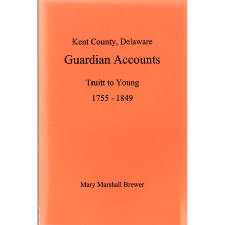Kent County, Delaware Guardian Accounts: Truitt to Young, 1755-1849