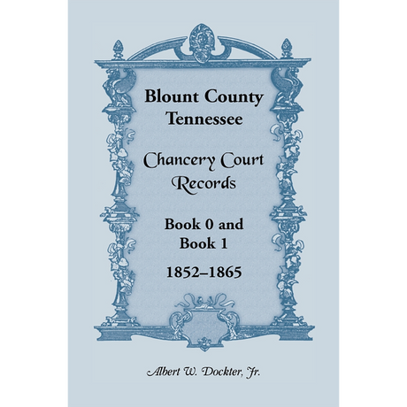 Blount County, Tennessee Chancery Court Records, Book 0 and Book 1, 1852-1865