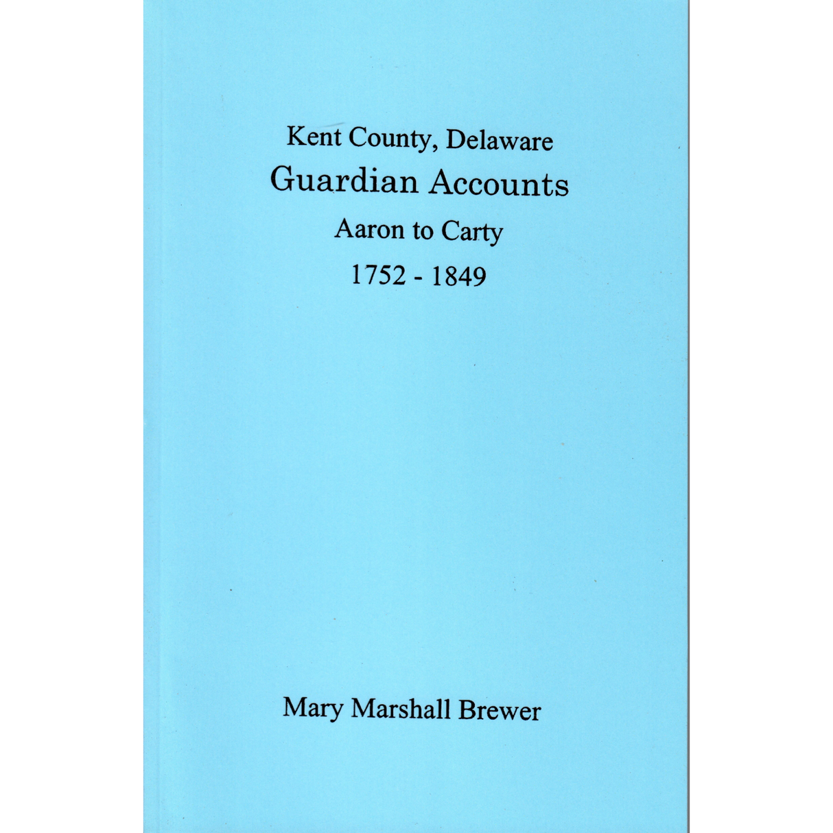 Kent County, Delaware Guardian Accounts: Aaron to Carty, 1752-1849