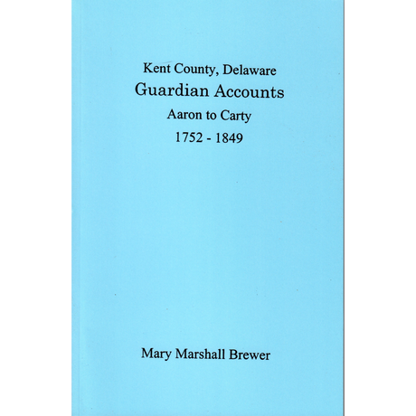Kent County, Delaware Guardian Accounts: Aaron to Carty, 1752-1849