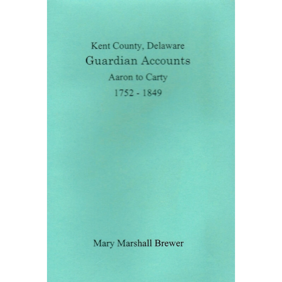 Kent County, Delaware Guardian Accounts: Aaron to Carty, 1752-1849