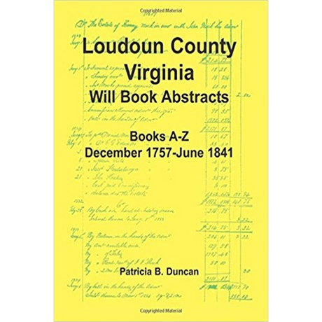 Loudoun County, Virginia Will Book Abstracts, Books A-Z, Dec 1757-Jun 1841