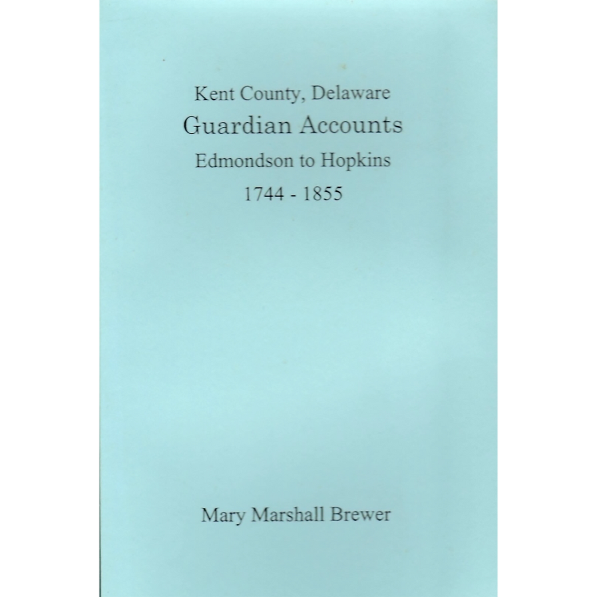 Kent County, Delaware Guardian Accounts: Edmondson to Hopkins, 1744-1855