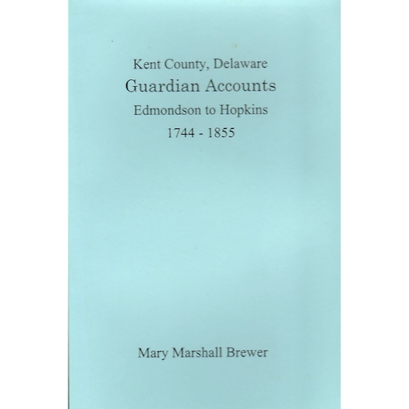 Kent County, Delaware Guardian Accounts: Edmondson to Hopkins, 1744-1855
