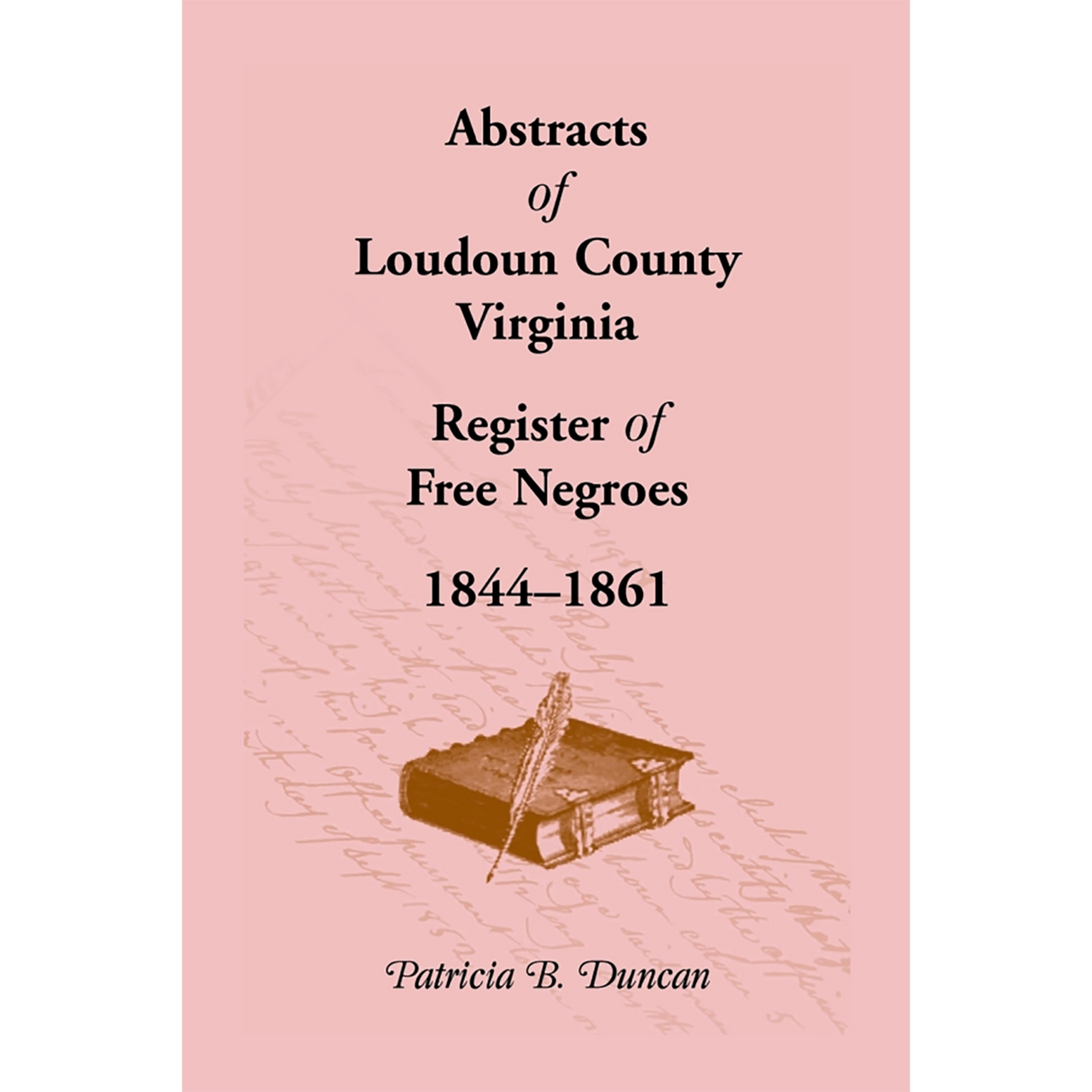 Abstracts of Loudoun County, Virginia Register of Free Negroes, 1844-1861