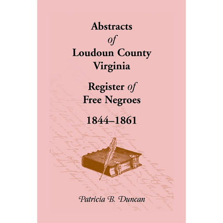 Abstracts of Loudoun County, Virginia Register of Free Negroes, 1844-1861