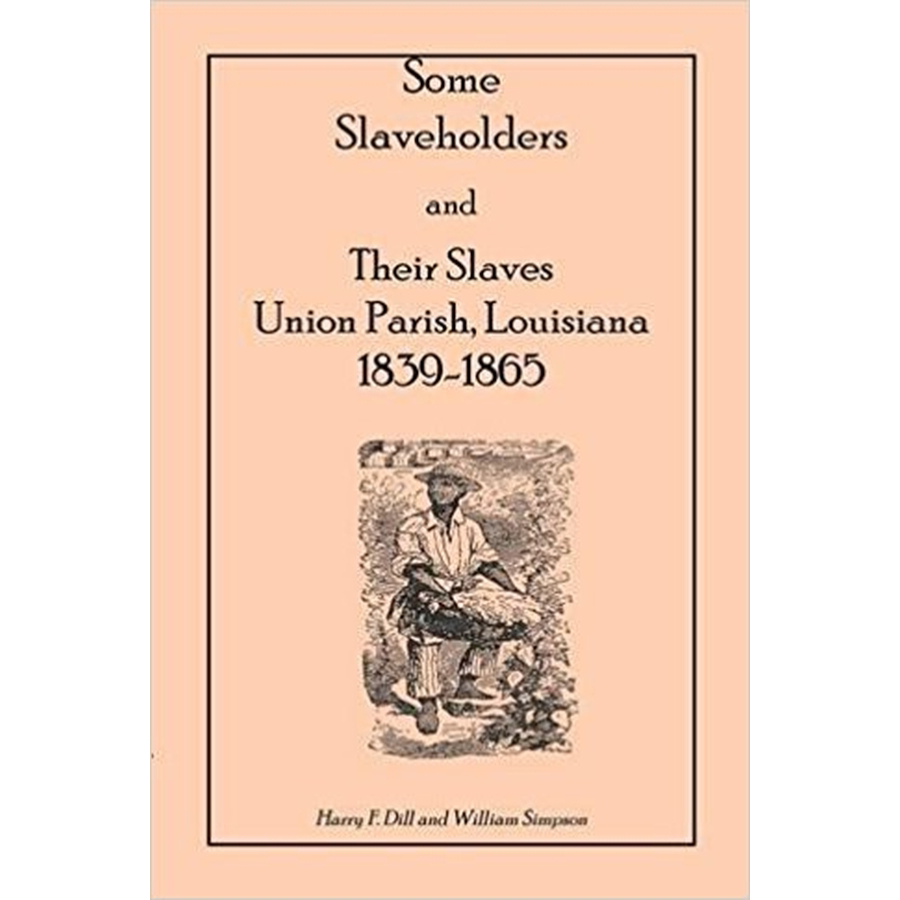 Some Slaveholders and Their Slaves, Union Parish, Louisiana, 1839-1865