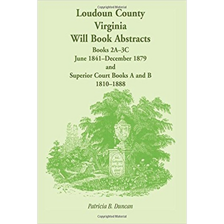 Loudoun County, Virginia Will Book Abstracts, Books 2A-3C, Jun 1841-Dec 1879 and Superior Court Books A and B, 1810-1888