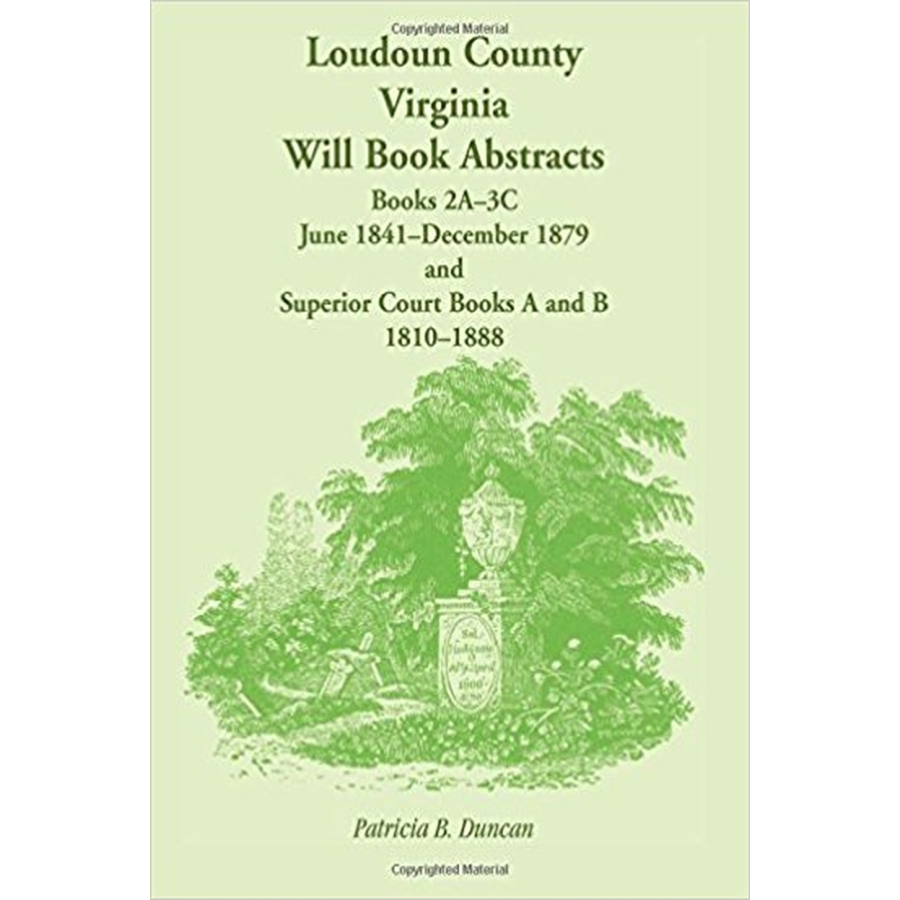 Loudoun County, Virginia Will Book Abstracts, Books 2A-3C, Jun 1841-Dec 1879 and Superior Court Books A and B, 1810-1888