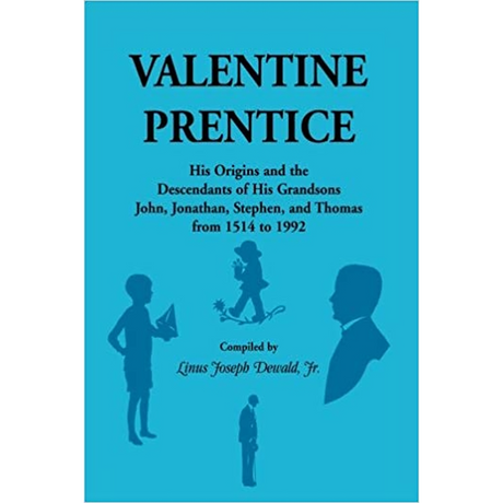 Valentine Prentice: His Origins and the Descendants of His Grandsons John, Jonathan, Stephen, and Thomas, from 1514 to 1992
