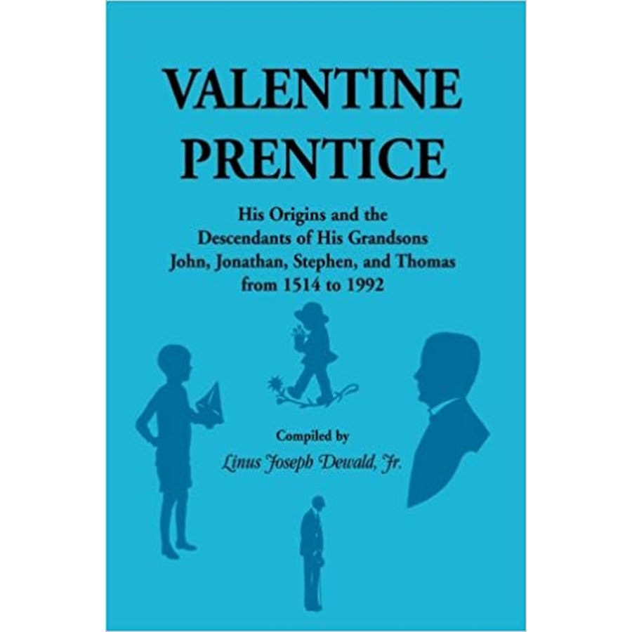 Valentine Prentice: His Origins and the Descendants of His Grandsons John, Jonathan, Stephen, and Thomas, from 1514 to 1992