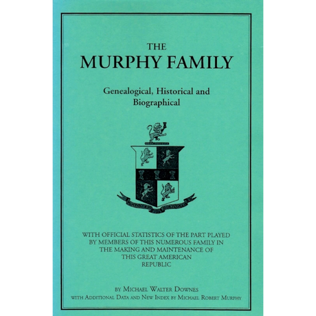 The Murphy Family: Genealogical, Historical and Biographical