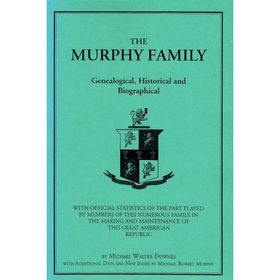 The Murphy Family: Genealogical, Historical and Biographical