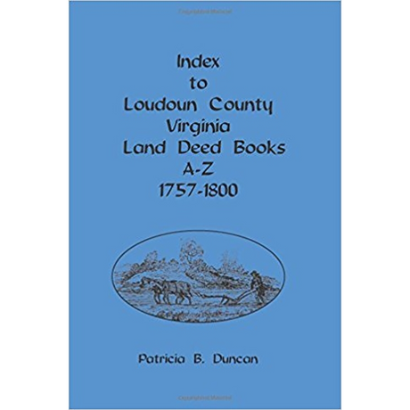 Index to Loudoun County, Virginia Land Deed Books, A-Z 1757-1800