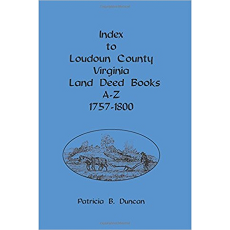 Index to Loudoun County, Virginia Land Deed Books, A-Z 1757-1800
