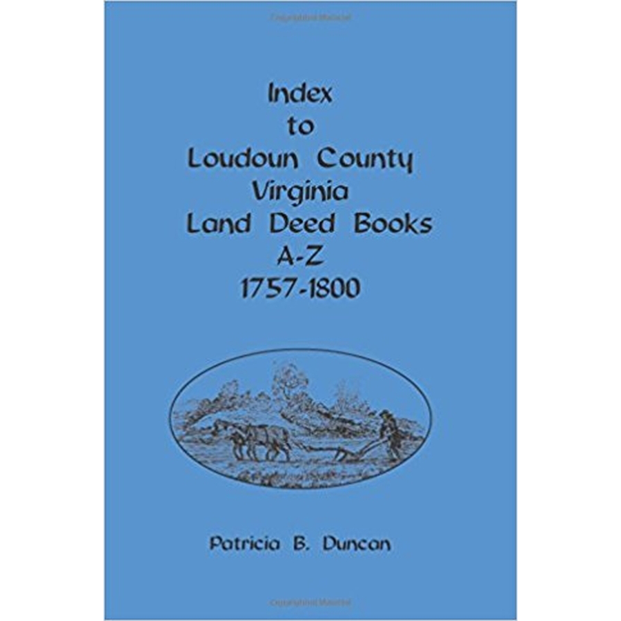 Index to Loudoun County, Virginia Land Deed Books, A-Z 1757-1800