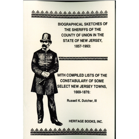 Biographical Sketches of the Sheriffs of the County of Union in the State of New Jersey, 1857-1993