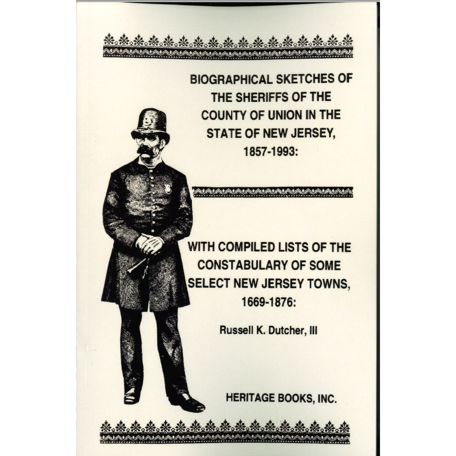 Biographical Sketches of the Sheriffs of the County of Union in the State of New Jersey, 1857-1993