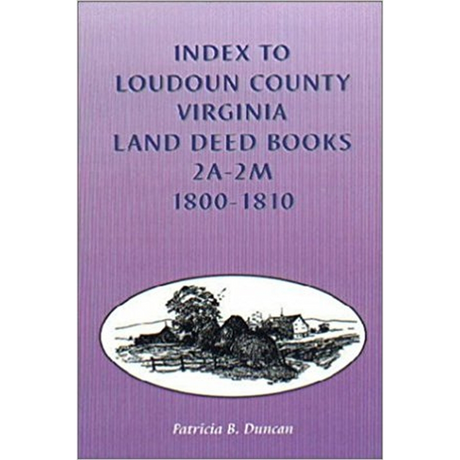 Index to Loudoun County, Virginia Land Deed Books, 2A-2M 1800-1810