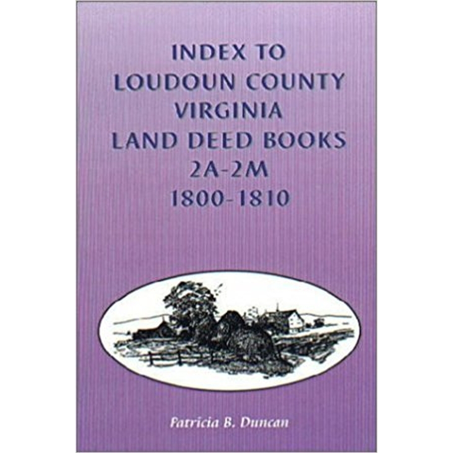 Index to Loudoun County, Virginia Land Deed Books, 2A-2M 1800-1810