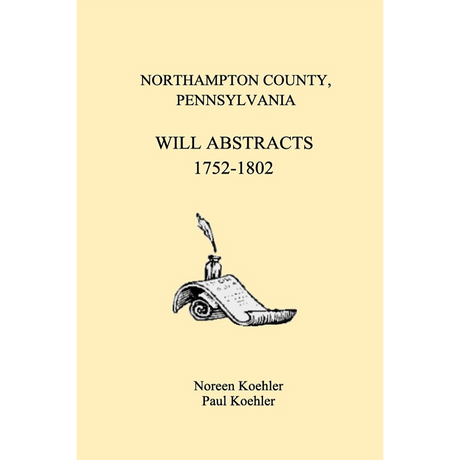 Northampton County, Pennsylvania Will Abstracts, 1752-1802
