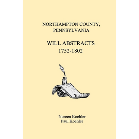 Northampton County, Pennsylvania Will Abstracts, 1752-1802