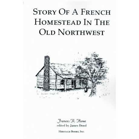Story of a French Homestead in the Old Northwest
